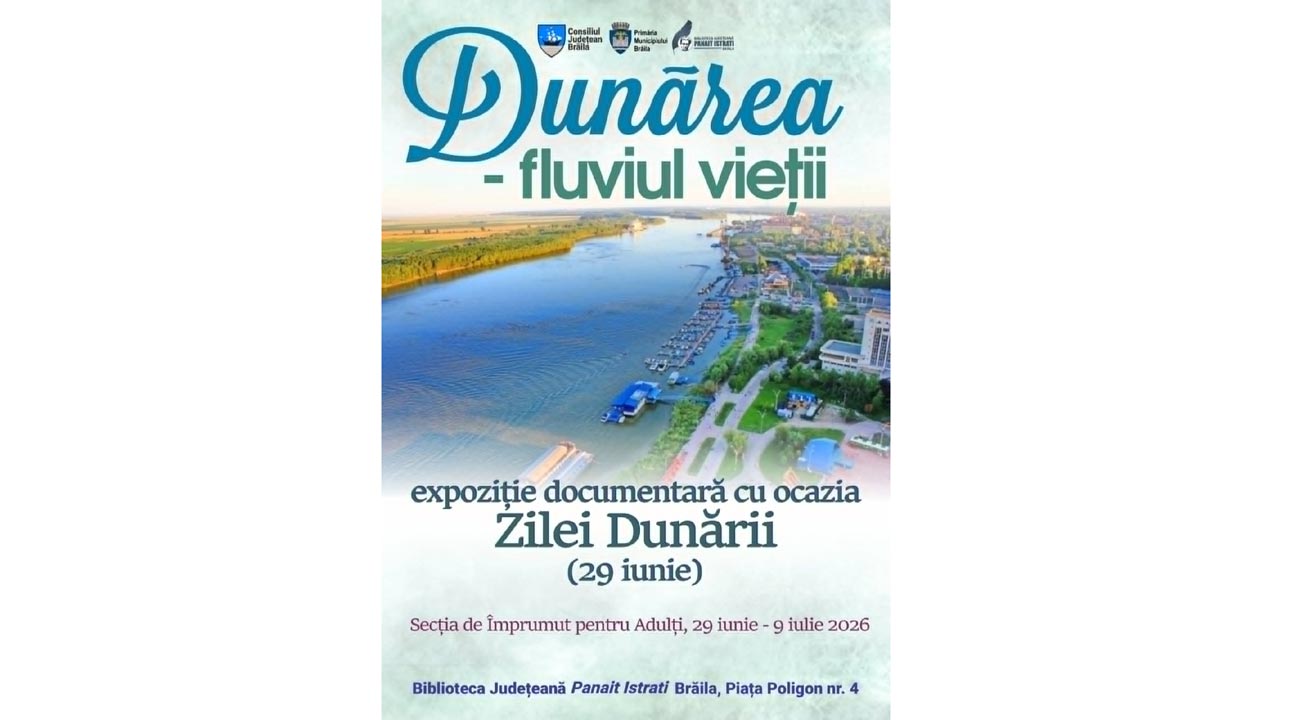 „Dunărea - fluviul vieții”. Expoziție documentară la Biblioteca Județeană „Panait Istrati”