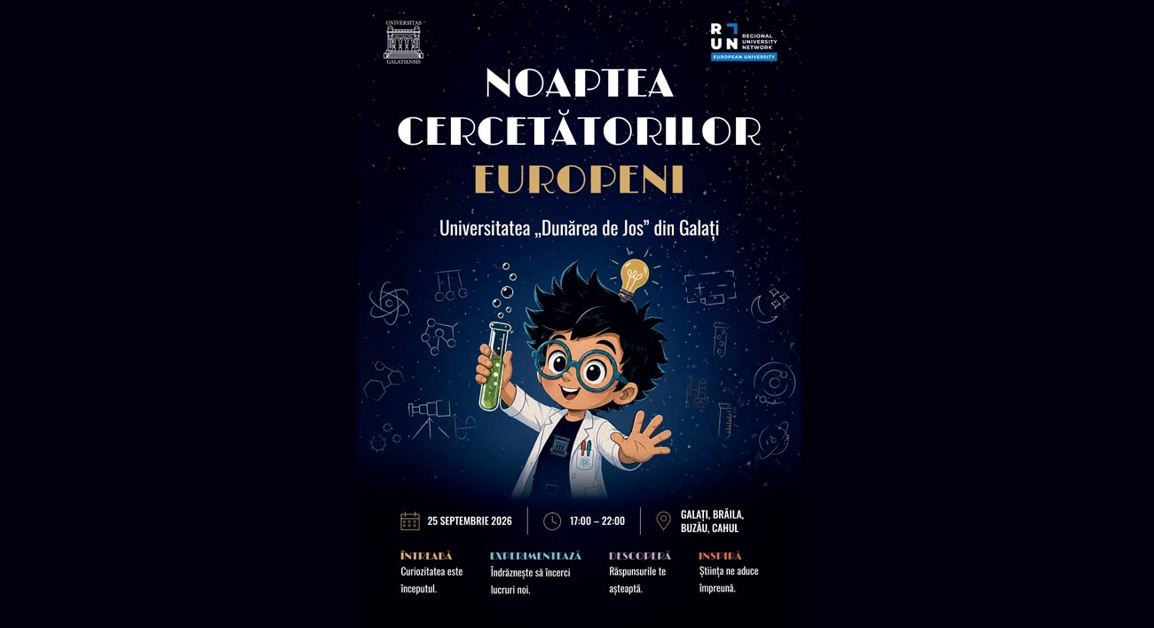 Noaptea Cercetătorilor Europeni 2026, organizată de Universitatea „Dunărea de Jos” din Galați sub egida alianței europene RUN-EU, simultan în Galați, Brăila, Buzău și Cahul