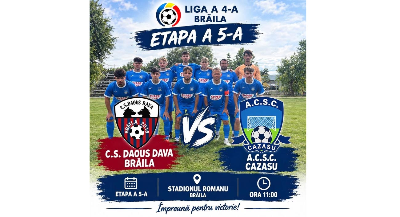 Daous Dava 2018 Brăila - ACS Comunal Cazasu, capul de afiș al etapei a 5-a a Ligii a IV-a